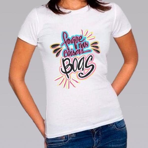 Camiseta Baby Look Personalizada Pronta Foque Nas Coisas Boas