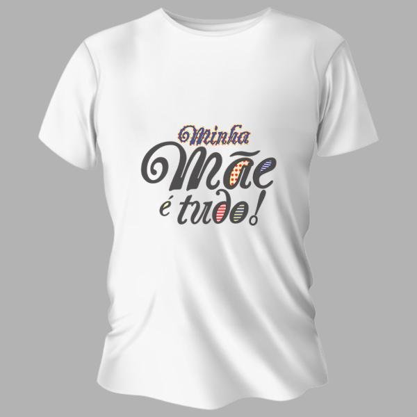 Camiseta Personalizada Pronta - Minha Mãe É Tudo