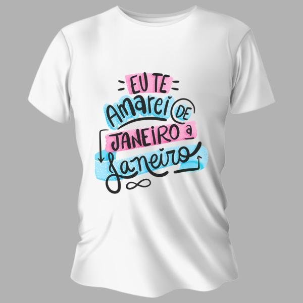 Camiseta Unissex Personalizada Pronta Eu Te Amarei de Janeiro a Janeiro