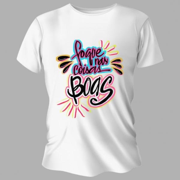 Camiseta Unissex Personalizada Pronta Foque nas Coisas Boas